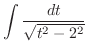 $\displaystyle \int \frac{dt}{\sqrt{t^2 - 2^2}}$