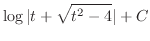 $\displaystyle \log\vert t + \sqrt{t^2 -4}\vert + C$