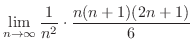 $\displaystyle \lim_{n \to \infty} \frac{1}{n^2}\cdot \frac{n(n+1)(2n+1)}{6}$