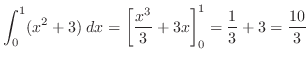 $\displaystyle \int_{0}^{1}(x^2 + 3)\; dx = \left[\frac{x^3}{3} + 3x\right]_{0}^{1} = \frac{1}{3} + 3 = \frac{10}{3}$