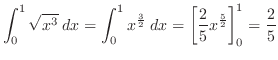 $\displaystyle \int_{0}^{1}\sqrt{x^3}\; dx = \int_{0}^{1}x^{\frac{3}{2}}\; dx = \left[\frac{2}{5}x^{\frac{5}{2}}\right]_{0}^{1} = \frac{2}{5}$