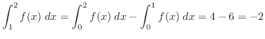 $\displaystyle \int_{1}^{2}f(x)\; dx = \int_{0}^{2}f(x)\; dx - \int_{0}^{1}f(x)\; dx = 4 - 6 = -2$
