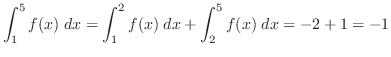 $\displaystyle \int_{1}^{5}f(x)\; dx = \int_{1}^{2}f(x)\; dx + \int_{2}^{5}f(x)\; dx = -2 + 1 = -1$