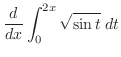 $\displaystyle \frac{d}{dx}\int_{0}^{2x}\sqrt{\sin{t}}\;dt$
