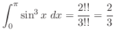 $\displaystyle \int_{0}^{\pi}\sin^3{x}\; dx = \frac{2!!}{3!!} = \frac{2}{3}$