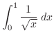 $\displaystyle \int_{0}^{1}\frac{1}{\sqrt{x}}\; dx$