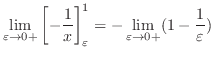 $\displaystyle \lim_{\varepsilon \to 0+}\left[-\frac{1}{x}\right]_{\varepsilon}^{1} = -\lim_{\varepsilon \to 0+}(1 - \frac{1}{\varepsilon})$