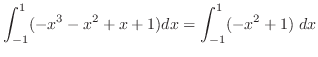 $\displaystyle \int_{-1}^{1}(-x^3 - x^2 + x + 1)dx = \int_{-1}^{1}(-x^2 + 1)\;dx$
