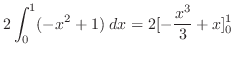 $\displaystyle 2\int_{0}^{1}(-x^2 + 1)\;dx = 2[-\frac{x^3}{3} + x]_{0}^{1}$