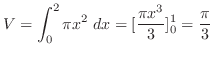 $\displaystyle V = \int_{0}^{2} \pi x^2\; dx = [\frac{\pi x^3}{3}]_{0}^{1} = \frac{\pi}{3}$