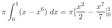 $\displaystyle \pi \int_{0}^{1}(x - x^6)\; dx = \pi [\frac{x^2}{2} - \frac{x^7}{7}]_{0}^{1}$