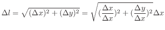 $\displaystyle \Delta l = \sqrt{(\Delta x)^2 + (\Delta y)^2} = \sqrt{(\frac{\Delta x}{\Delta x})^2 + (\frac{\Delta y}{\Delta x})^2} \Delta x$
