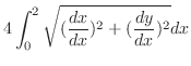 $\displaystyle 4\int_{0}^{2}\sqrt{(\frac{dx}{dx})^2 + (\frac{dy}{dx})^2} dx$