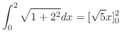$\displaystyle \int_{0}^{2}\sqrt{1 + 2^2} dx = [\sqrt{5}x]_{0}^{2}$