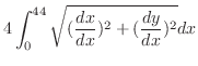 $\displaystyle 4\int_{0}^{44}\sqrt{(\frac{dx}{dx})^2 + (\frac{dy}{dx})^2} dx$