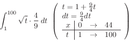 \begin{displaymath}\int_{1}^{100}\sqrt{t} \cdot \frac{4}{9}\; dt  \left(\begin{...
... & 44\ \hline
t & 1 & \to & 100
\end{array}\end{array} \right)\end{displaymath}