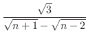$\displaystyle{\frac{\sqrt{3}}{\sqrt{n+1} - \sqrt{n-2}}}$