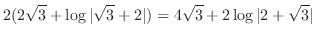 $\displaystyle 2(2\sqrt{3} + \log\vert\sqrt{3} + 2\vert ) = 4\sqrt{3} + 2\log\vert 2 + \sqrt{3}\vert$