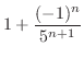 $\displaystyle 1 + \frac{(-1)^{n}}{5^{n+1}}$