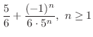 $\displaystyle \frac{5}{6} + \frac{(-1)^{n}}{6\cdot 5^{n}},  n \geq 1$