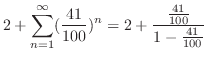 $\displaystyle 2 + \sum_{n=1}^{\infty}(\frac{41}{100})^{n} = 2 + \frac{\frac{41}{100}}{1 - \frac{41}{100}}$