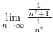 $\displaystyle \lim_{n \to \infty}\frac{\frac{1}{n^2 + 1}}{\frac{1}{n^{2}}}$