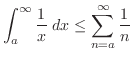 $\displaystyle \int_{a}^{\infty}\frac{1}{x}\; dx \leq \sum_{n=a}^{\infty} \frac{1}{n}$