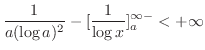 $\displaystyle \frac{1}{a(\log{a})^2} - [\frac{1}{\log{x}}]_{a}^{\infty-} < +\infty$