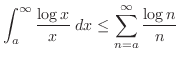 $\displaystyle \int_{a}^{\infty}\frac{\log{x}}{x}\; dx \leq \sum_{n=a}^{\infty} \frac{\log{n}}{n}$