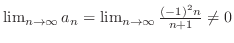 $\lim_{n \to \infty}a_{n} = \lim_{n \to \infty}\frac{(-1)^2 n}{n+1} \neq 0$