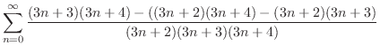 $\displaystyle \sum_{n=0}^{\infty}\frac{(3n+3)(3n+4) - ((3n+2)(3n+4) - (3n+2)(3n+3)}{(3n+2)(3n+3)(3n+4)}$