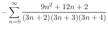 $\displaystyle -\sum_{n=0}^{\infty}\frac{9n^2 + 12n + 2}{(3n+2)(3n+3)(3n+4)}$