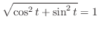 $\displaystyle \sqrt{\cos^2{t} + \sin^2{t}} = 1$