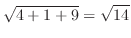 $\displaystyle \sqrt{4 + 1 + 9} = \sqrt{14}$