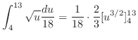 $\displaystyle \int_{4}^{13}\sqrt{u}\frac{du}{18} = \frac{1}{18}\cdot \frac{2}{3}[u^{3/2}]_{4}^{13}$