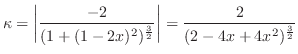 $\displaystyle \kappa = \left\vert\frac{-2}{(1 + (1-2x)^2)^{\frac{3}{2}}}\right\vert = \frac{2}{(2 - 4x + 4x^2)^{\frac{3}{2}}}$