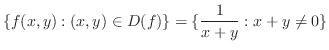 $\displaystyle \{f(x,y): (x,y) \in D(f)\} = \{\frac{1}{x+y} : x + y \neq 0\}$