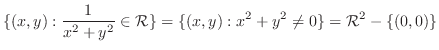 $\displaystyle \{(x,y) : \frac{1}{x^{2}+y^{2}} \in {\cal R}\} = \{(x,y): x^{2}+y^{2} \neq 0\} = {\mathcal R}^{2} - \{(0,0)\}$