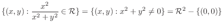 $\displaystyle \{(x,y) : \frac{x^{2}}{x^{2}+y^{2}} \in {\cal R}\} = \{(x,y): x^{2}+y^{2} \neq 0\} = {\mathcal R}^{2} - \{(0,0)\}$