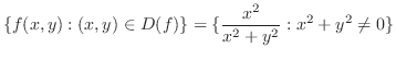 $\displaystyle \{f(x,y): (x,y) \in D(f)\} = \{\frac{x^{2}}{x^{2}+y^{2}} : x^{2} + y^{2} \neq 0\}$