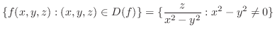 $\displaystyle \{f(x,y,z): (x,y,z) \in D(f)\} = \{\frac{z}{x^{2} - y^{2}} : x^{2} - y^{2} \neq 0\}$