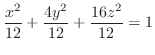 $\displaystyle{\frac{x^{2}}{12} + \frac{4y^{2}}{12} + \frac{16z^{2}}{12} = 1}$