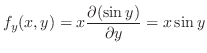 $\displaystyle f_{y}(x,y) = x\frac{\partial (\sin{y})}{\partial y} = x\sin{y}$