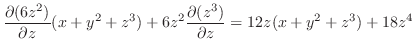 $\displaystyle \frac{\partial (6z^{2})}{\partial z}(x + y^{2} + z^{3}) + 6z^{2}\frac{\partial (z^{3})}{\partial z} = 12z(x + y^{2} + z^{3}) + 18z^{4}$