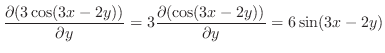 $\displaystyle \frac{\partial (3\cos(3x-2y))}{\partial y} = 3\frac{\partial (\cos(3x-2y))}{\partial y} = 6\sin(3x-2y)$
