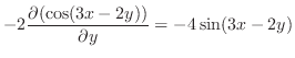 $\displaystyle -2\frac{\partial (\cos(3x-2y))}{\partial y} = -4\sin(3x-2y)$