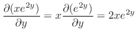 $\displaystyle \frac{\partial (xe^{2y})}{\partial y} = x\frac{\partial (e^{2y})}{\partial y} = 2xe^{2y}$