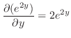 $\displaystyle \frac{\partial (e^{2y})}{\partial y} = 2e^{2y}$