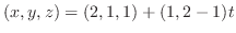 $\displaystyle (x,y,z) = (2,1,1) + (1,2-1)t$