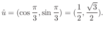 $\displaystyle {\hat u} = (\cos{\frac{\pi}{3}}, \sin{\frac{\pi}{3}}) = (\frac{1}{2}, \frac{\sqrt{3}}{2}).$